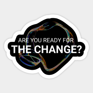 Revolutionize Your Style with our 'Are You Ready for Change' T-Shirt!" Sticker